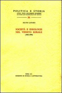 Società e ideologie nel Veneto rurale (1866-1898) - Silvio Lanaro - Libro Edizioni di Storia e Letteratura 1976, Politica e storia | Libraccio.it