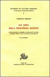 Gli amici della principessa Matilde. Lettere inedite di Mérimée, Sainte-Beuve, Gautier, Flaubert, Renan, Taine, Goncourt, Maupassant