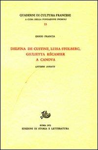 Delfina de Custine, Luisa Stolberg, Giulietta Récamier a Canova. Lettere inedite - Ennio Francia - Libro Edizioni di Storia e Letteratura 1972, Quaderni di cultura francese | Libraccio.it