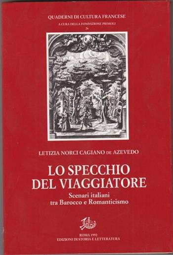 Lo specchio del viaggiatore. Scenari italiani tra barocco e Romanticismo - Letizia Norci Cagiano - Libro Edizioni di Storia e Letteratura 1992, Quaderni di cultura francese | Libraccio.it