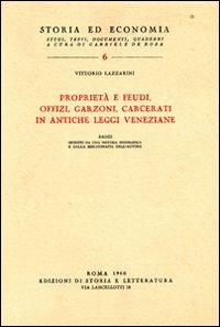 Proprietà e feudi, offizi, garzoni, carcerati in antiche leggi veneziane - Vittorio Lazzarini - Libro Edizioni di Storia e Letteratura 2012, Storia ed economia | Libraccio.it