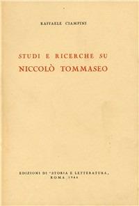 Studi e ricerche su Niccolò Tommaseo - Raffaele Ciampini - Libro Edizioni di Storia e Letteratura 1944, Storia e letteratura | Libraccio.it