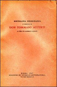 Miscellanea bibliografica in memoria di don Tommaso Accurti  - Libro Edizioni di Storia e Letteratura 1947, Storia e letteratura | Libraccio.it