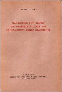 Das Konzil von Trient. Ein Ueberblick ùber die Erforschung seiner Geschichte - Hubert Jedin - Libro Edizioni di Storia e Letteratura 1948, Storia e letteratura | Libraccio.it