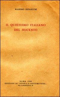 Il Quietismo italiano del Seicento - Massimo Petrocchi - Libro Edizioni di Storia e Letteratura 2010, Storia e letteratura | Libraccio.it