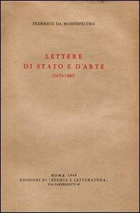 Lettere di stato e d'arte (1470-1480) - Federico da Montefeltro - Libro Storia e Letteratura 2011, Storia e letteratura | Libraccio.it
