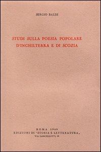 Studi sulla poesia popolare d'Inghilterra e di Scozia - Sergio Baldi - Libro Storia e Letteratura 1949, Storia e letteratura | Libraccio.it