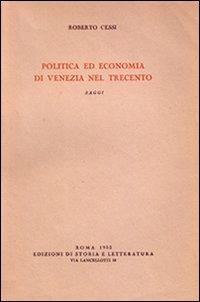 Politica ed economia di Venezia nel Trecento. Saggi - Roberto Cessi - Libro Edizioni di Storia e Letteratura 2013, Storia e letteratura | Libraccio.it