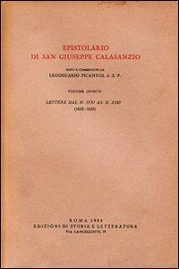 Epistolario. Vol. 5: Lettere dal n. 1731 al n. 2350 (1632-1655) - Giuseppe Calasanzio (san) - Libro Storia e Letteratura 1953, Storia e letteratura | Libraccio.it