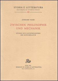 Studien zur Naturphilosophie der Spätscholastik (rist. anast.). Vol. 5: Zwischen Philosophie und Mechanik - Anneliese Maier - Libro Edizioni di Storia e Letteratura 1958, Storia e letteratura | Libraccio.it