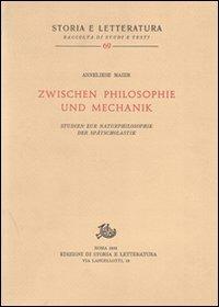 Studien zur Naturphilosophie der Spätscholastik (rist. anast.). Vol. 5: Zwischen Philosophie und Mechanik - Anneliese Maier - Libro Storia e Letteratura 1958, Storia e letteratura | Libraccio.it