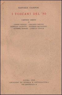 I toscani del '59. Carteggi inediti di Cosimo Ridolfi, Ubaldino Peruzzi, Leopoldo Galeotti, Vincenzo Salvagnoli, Giuseppe Massari, Camillo Cavour - Raffaele Ciampini - Libro Edizioni di Storia e Letteratura 1959, Storia e letteratura | Libraccio.it