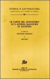 Le carte del Monastero di S. Andrea Maggiore di Ravenna. Vol. 1: 896-1000  - Libro Edizioni di Storia e Letteratura 1987, Storia e letteratura | Libraccio.it