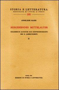 Ausgehendes Mittelalter. Gesammelte Aufsätze zur Geistesgeschichte des 14. Jahrhunderts. Vol. 2 - Anneliese Maier - Libro Edizioni di Storia e Letteratura 1967, Storia e letteratura | Libraccio.it