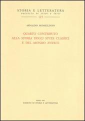 Quarto contributo alla storia degli studi classici e del mondo antico