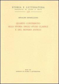 Quarto contributo alla storia degli studi classici e del mondo antico - Arnaldo Momigliano - Libro Storia e Letteratura 2010, Storia e letteratura | Libraccio.it