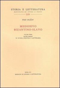 Medioevo bizantino-slavo. Vol. 3: Altri saggi di storia politica e letteraria - Ivan Dujcev - Libro Edizioni di Storia e Letteratura 1971, Storia e letteratura | Libraccio.it