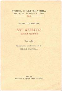 Un affetto. Memorie politiche - Niccolò Tommaseo - Libro Edizioni di Storia e Letteratura 1974, Storia e letteratura | Libraccio.it