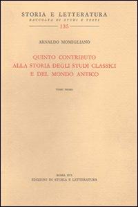 Quinto contributo alla storia degli studi classici e del mondo antico - Arnaldo Momigliano - Libro Storia e Letteratura 2010, Storia e letteratura | Libraccio.it