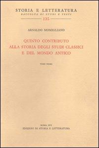 Quinto contributo alla storia degli studi classici e del mondo antico - Arnaldo Momigliano - Libro Edizioni di Storia e Letteratura 2010, Storia e letteratura | Libraccio.it