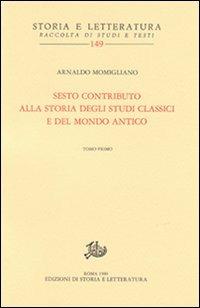 Sesto contributo alla storia degli studi classici e del mondo antico - Arnaldo Momigliano - Libro Storia e Letteratura 1980, Storia e letteratura | Libraccio.it