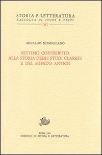 Settimo contributo alla storia degli studi classici e del mondo antico - Arnaldo Momigliano - Libro Edizioni di Storia e Letteratura 1984, Storia e letteratura | Libraccio.it