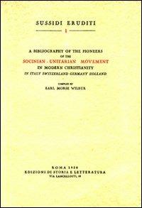 Bibliography of the pioneers of the socinian-unitarian movement in modern christianity - Earl M. Wilbur - Libro Storia e Letteratura 1950, Sussidi eruditi | Libraccio.it