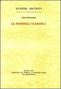 La fonetica ugaritica - Pelio Fronzaroli - Libro Edizioni di Storia e Letteratura 1955, Sussidi eruditi | Libraccio.it