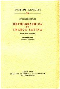Orthographica et graeca latina iterum typis exscripta - Wilhelm Schulze - Libro Storia e Letteratura 1958, Sussidi eruditi | Libraccio.it
