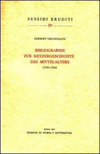 Bibliographie zur Ketzergeschichte des Mittelalters (1900-1966) - Herbert Grundmann - Libro Edizioni di Storia e Letteratura 1968, Sussidi eruditi | Libraccio.it