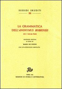 La grammatica dell'«Anonymus Bobiensis» (GL 533-565 Keil)  - Libro Edizioni di Storia e Letteratura 1982, Sussidi eruditi | Libraccio.it