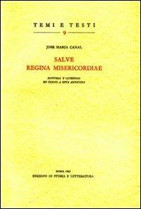 «Salve, regina misericordiae»: historia y leyendas en torno a esta antifona - José M. Canal - Libro Edizioni di Storia e Letteratura 2012, Temi e testi | Libraccio.it
