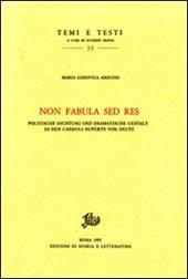 Non fabula sed res. Politische Dichtung und Dramatische Gestalt in den«Carmina» Ruperts von Deutz