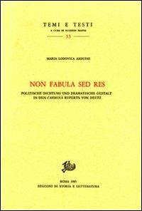 Non fabula sed res. Politische Dichtung und Dramatische Gestalt in den«Carmina» Ruperts von Deutz - M. Lodovica Arduini - Libro Edizioni di Storia e Letteratura 1985, Temi e testi | Libraccio.it