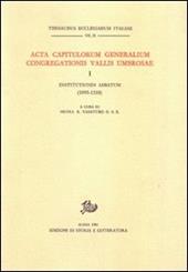 Acta Capitulorum generalium Congregationis Vallis Umbrosae. Vol. 1: Institutiones Abbatum (1095-1310)