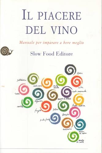 Il piacere del vino - Paola Gho, Giovanni Ruffa - Libro Slow Food 2001, Vino | Libraccio.it