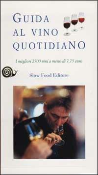 Guida al vino quotidiano. I migliori 2700 vini a meno di 7,75 euro  - Libro Slow Food 2001, Guide | Libraccio.it