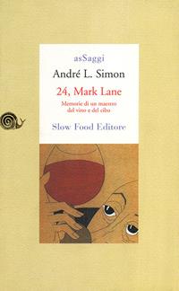 24, Mark Lane. Memorie di un maestro del vino e del cibo - André L. Simon - Libro Slow Food 2009, AsSaggi | Libraccio.it