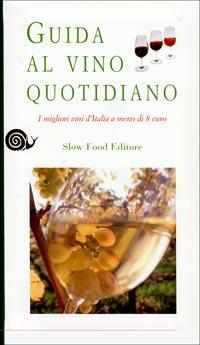 Guida al vino quotidiano. I migliori vini d'Italia a meno di 8 euro  - Libro Slow Food 2003, Vino | Libraccio.it