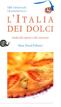 L'Italia dei dolci. Guida alla scoperta e alla conoscenza  - Libro Slow Food 2009, Guide | Libraccio.it