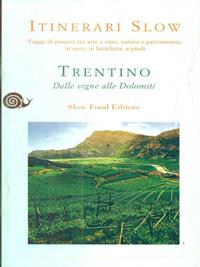 Trentino. Dalle vigne alle Dolomiti - Nereo Pederzolli - Libro Slow Food 2009, Itinerari Slow | Libraccio.it