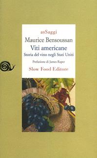Viti americane. Storia del vino negli Stati Uniti - Maurice Bensoussan - Libro Slow Food 2009, AsSaggi | Libraccio.it