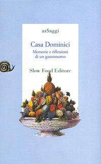 Casa Dominici. Memorie e riflessioni di un gastronomo  - Libro Slow Food 2009, AsSaggi | Libraccio.it