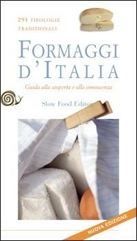 Formaggi d'Italia. Guida alla scoperta e alla conoscenza. 293 tipologie tradizionali  - Libro Slow Food 2009, Guide | Libraccio.it