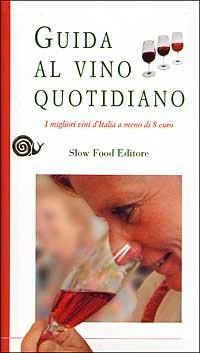 Guida al vino quotidiano. I migliori vini d'Italia a meno di 8 euro  - Libro Slow Food 2005, Guide | Libraccio.it