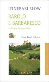 Barolo e Barbaresco. Le Langhe dei grandi vini