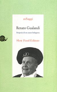 Renato Gualandi. Peripezie di un cuoco bolognese - Alberto A. Fabbri - Libro Slow Food 2009, AsSaggi | Libraccio.it