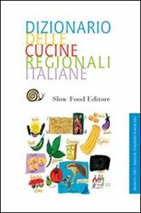 Dizionario della cucina regionale italiana  - Libro Slow Food 2009, Guide | Libraccio.it