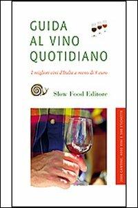 Guida al vino quotidiano. I migliori vini d'Italia fino a 8 euro. Ediz. illustrata  - Libro Slow Food 2007, Guide | Libraccio.it