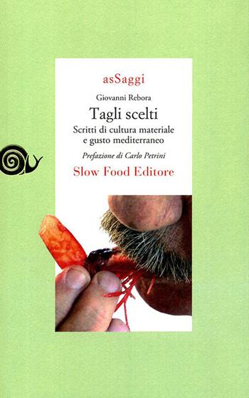 Tagli scelti. Scritti di cultura materiale e gusto mediterraneo - Giovanni Rebora - Libro Slow Food 2009, AsSaggi | Libraccio.it